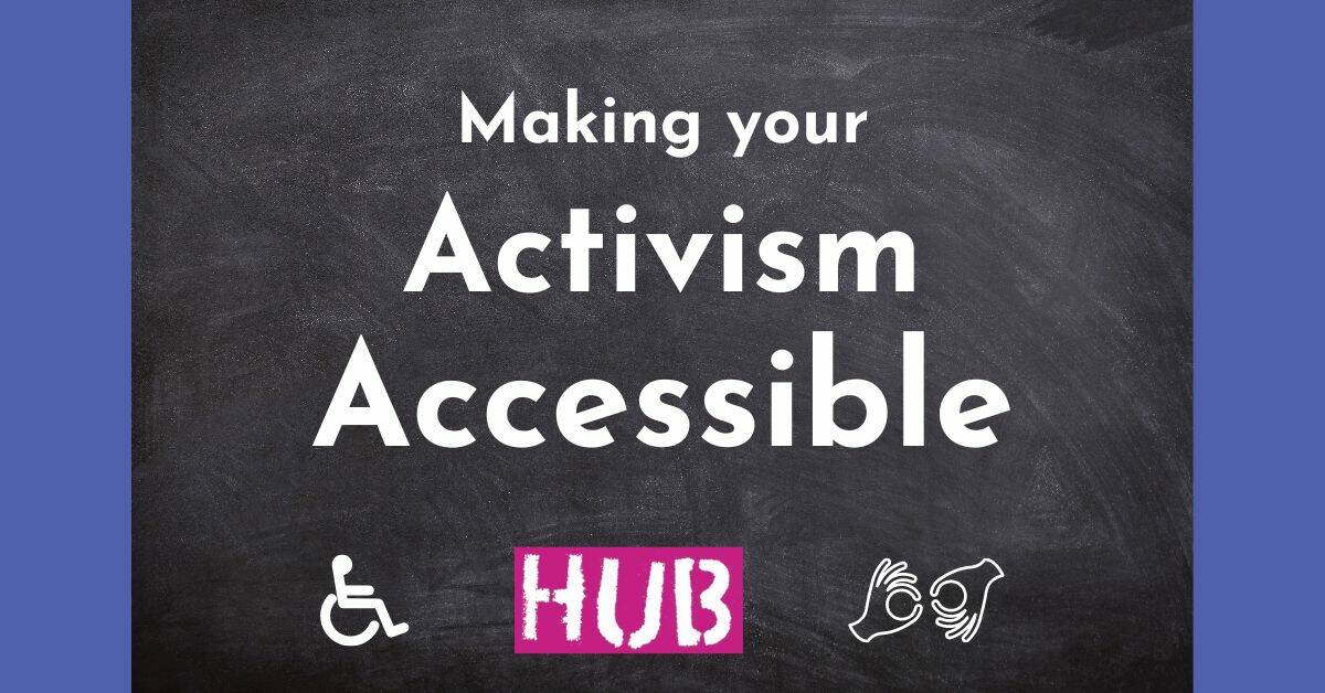 Blackboard with title - Making your activism accessible. Below the heading are two icons - one is a person in a wheelchair and the other are two hands doing sign language. A logo between the icons reads Global Grassroots Support Network