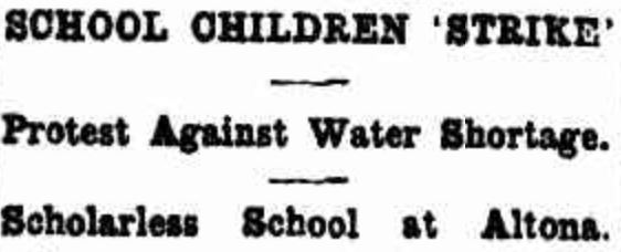 Headline reads School Children Strike. Scholarless School at Altona Protest against water shortage. 