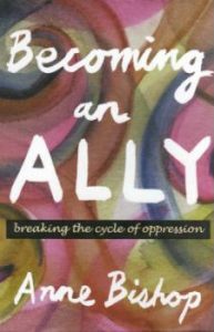 Cover of Anne Bishop's book Becoming An Ally: Ending the Cycle of Oppression in People