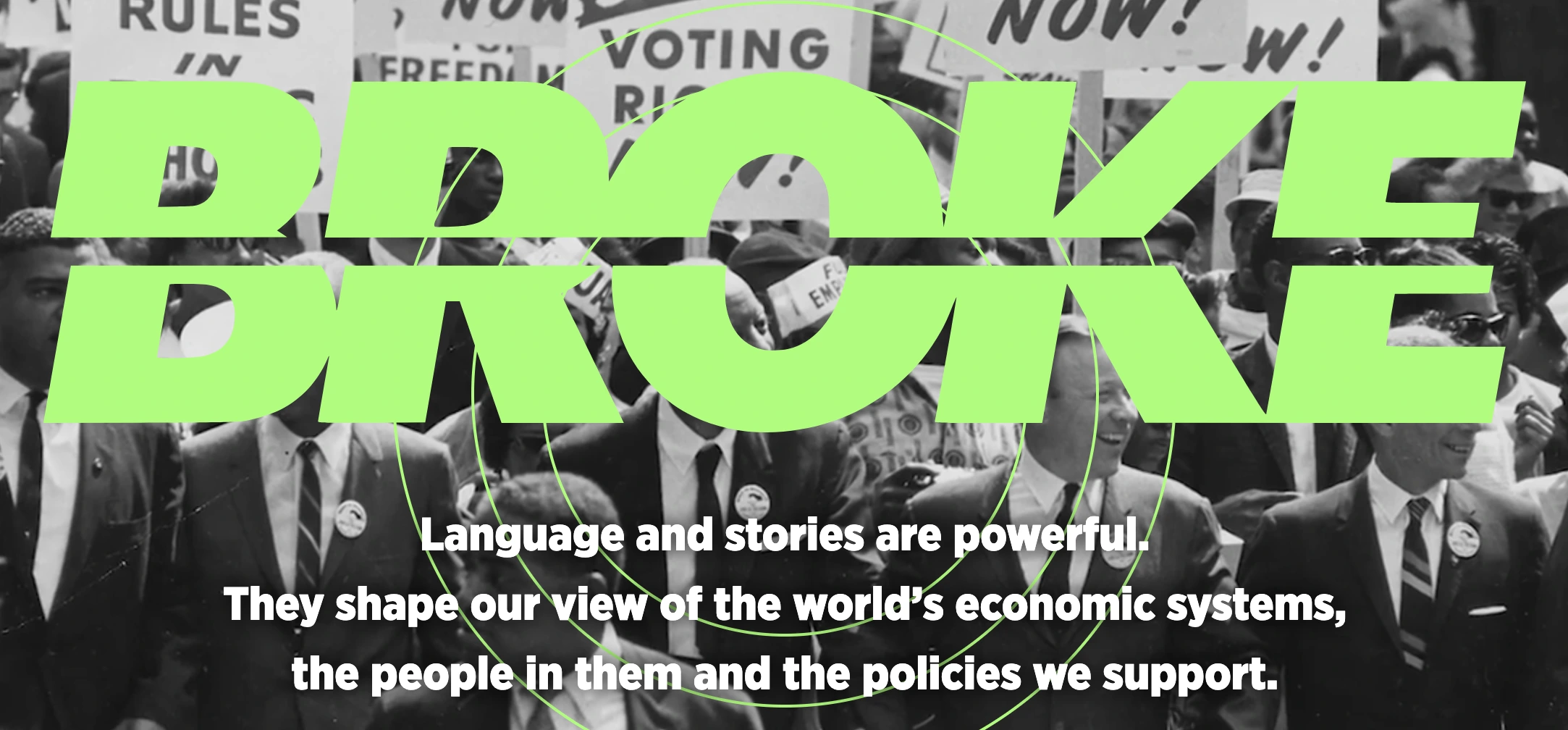 Screenshot of the home page of the Broke Project. https://www.brokeproject.org/ The Title 'BROKE' is capitalized in big green letters with a horizontal line through the letters. Text below the title reads 'Language and stories are powerful. They shape our view of the world’s economic systems