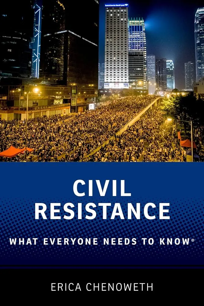 Book cover - Title reads 'Civil Resistance: What Everyone Needs to Know'. Author at bottom reads 'Erica Chenoweth'. A photo of a street in a city with a mass of protestors marching down the street at nighttime.