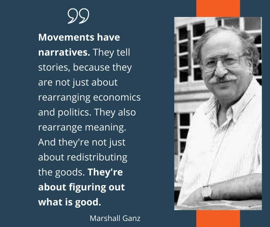 Portrait of Marshall Ganz with a quote that says - Movements have narratives. They tell stories, because they are not just about rearranging economics and politics. They also rearrange meaning. And they're not just about redistributing the goods. They're about figuring out what is good. By Marshall Ganz