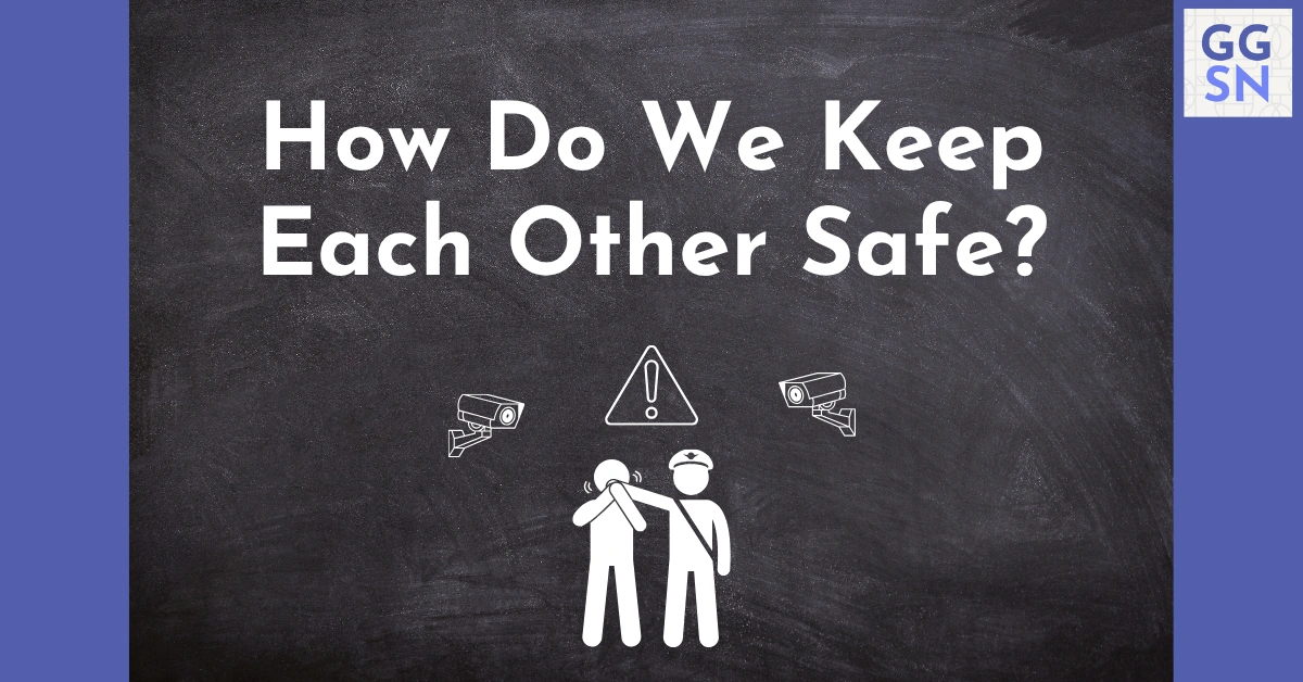 Text reads ''How Do We Keep Each Other Safe?". A policeman holds their hand over a person's mouth. they are watched by two surveillance cameras.
