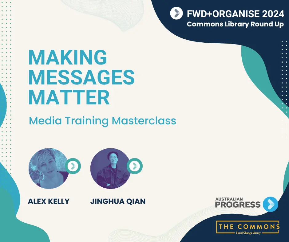 Text reads 'Making Messages Matter: Media Training Masterclass'. Photos of Alex Kelly and Junghua Qian. Top right hand text reads 'FWD+Organise 2024