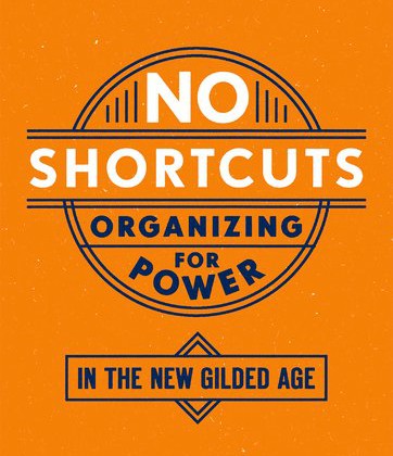 Cover of No Shortcuts: Organizing for Power in the New Gilded Age.