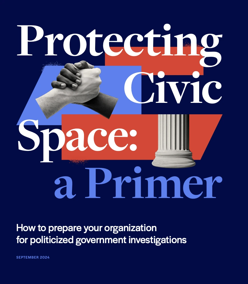 Title reads 'Protecting Civic Space: How to Prepare your Organization for Politicized Government Investigations'. Two images - one is of a stone column and the other is two hands gripping each other - one is white and one is black.|||