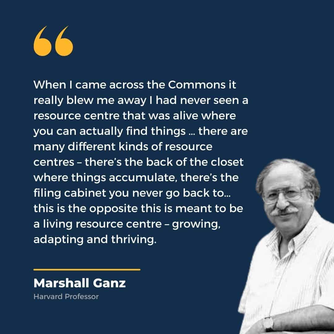 a cut out of a man called Marshall Ganz. Text reads - When I came across the Commons it really blew me away. I had never seen a resource centre that was alive where you can actually find things...there are many different kinds of resource centres - there's the back of the closet where tings accumulated