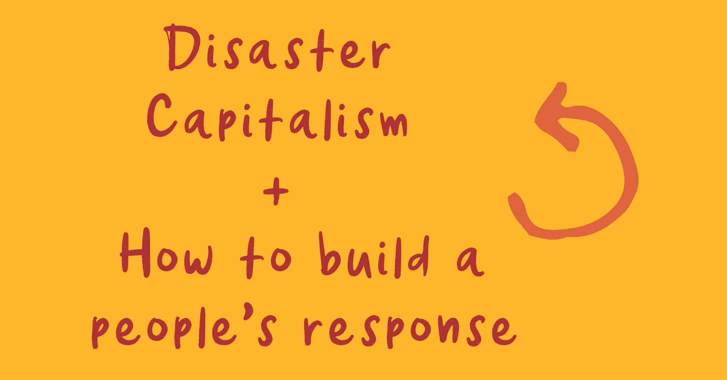 Disaster Capitalism & How To Build A People's Response