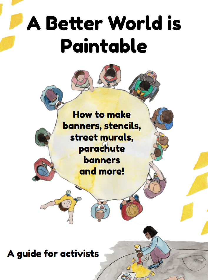 Front cover of a booklet. Illustration of birds eye view of people standing in a circle holding a parachute together. One person is looking up with their hands up in the air. The text reads a better world is paintable: how to make banners, stencils, street murals, parachute banners and more!