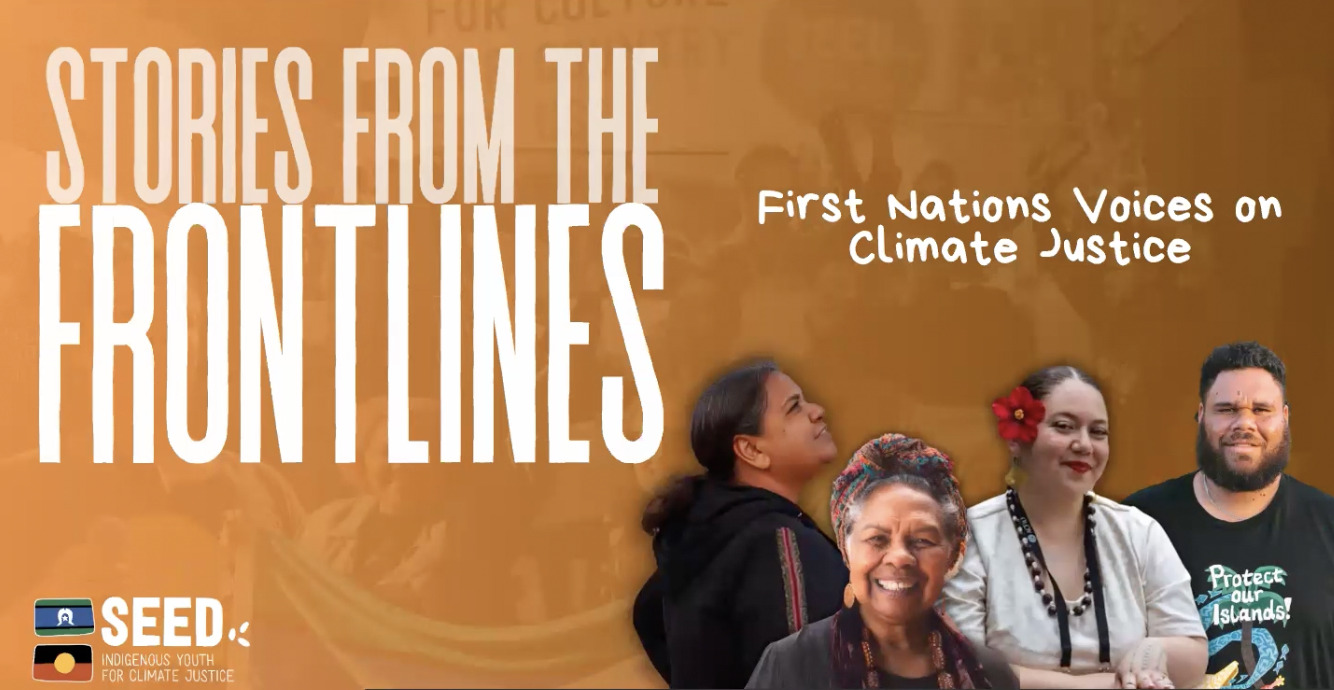 Cover for Webinar titled 'Stories from the Frontlines: First Nations Voices on Climate Justice '. Collage of four speakers. Logo for SEED in bottom left with the Torres Strait Island and Aboriginal flags.