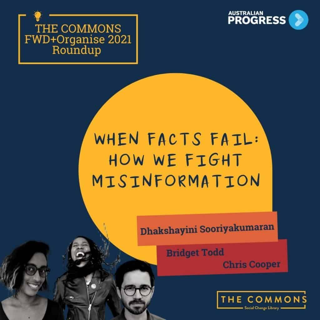 3 headshots of 2 women and one man. Text reads When facts fail: How we fight misinformation. IN top right corner it says The Commons FWD +Organise 2021 Roundup