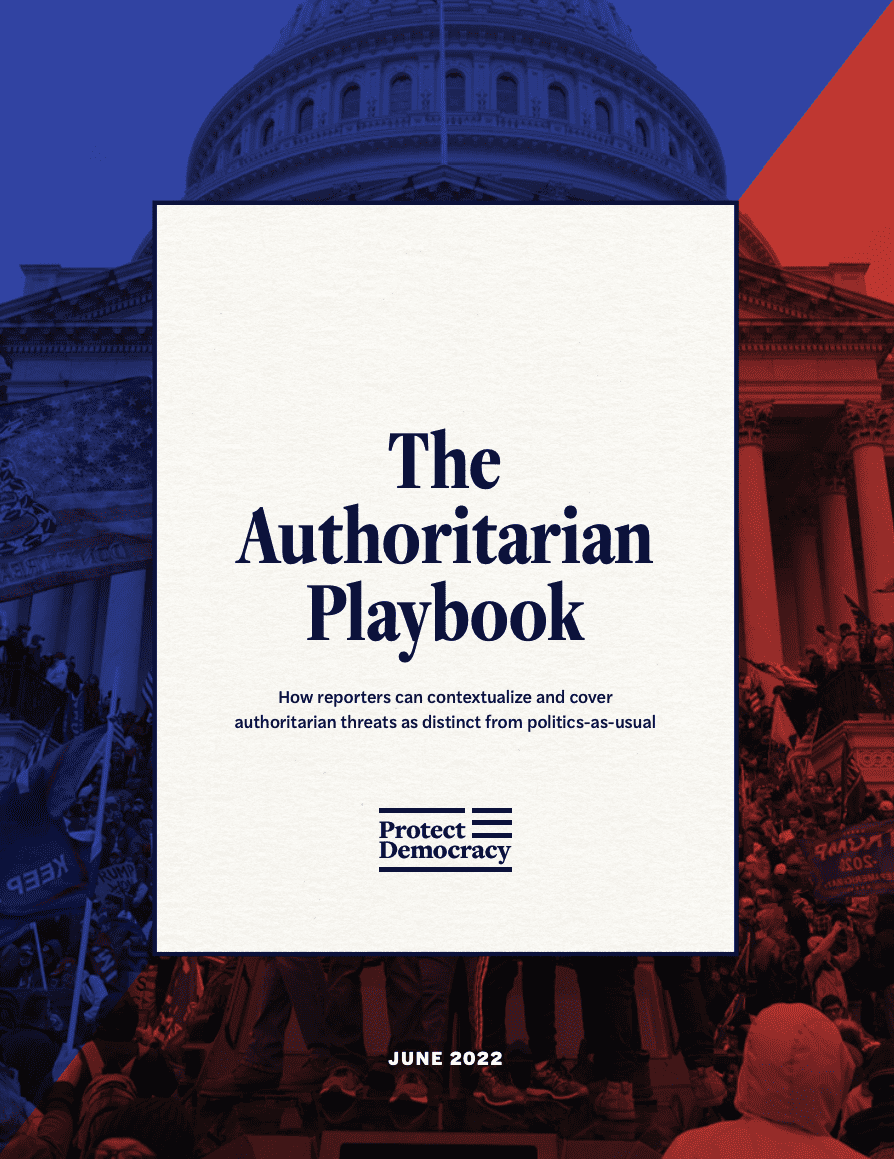 Report cover - Title reads 'The Authoritarian Playbook: How Reporters can Contextualize and Cover Authoritarian Threats as Distinct from Politics-as-usual'. Title overlays images of the US white House which has a blue and red filter overlay.
