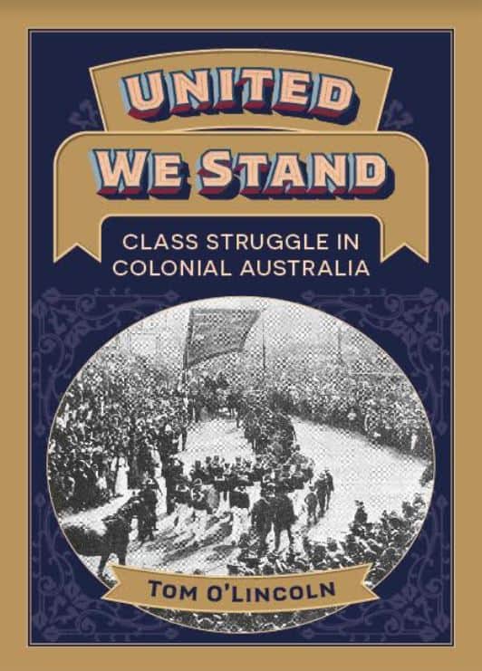 Book cover reading United We Stand: Class Struggle in Colonial Australia with an image of unionists marching.|Photo of union activist Louisa Dunkley|Three women working as domestic workers pose with a dog outside a mansion in the 1890s