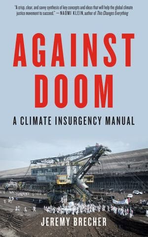 Book cover - Title reads 'Against Doom: A climate insurgenc manual. Author at bottom reads "Jeremy Brecher'. Photo of a large mining machine.