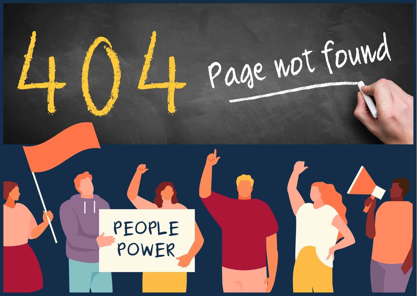 404 page not found message being written on a blackboard. A row of illustrated people are pointing up to the 404 message. They are holding up their hands in fists. One has a banner that reads People power, one has a loudspeaker and one is holding a banner.