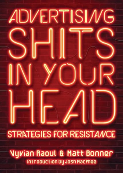 Book cover that reads - Advertising Shits in Your Head: Strategies for Resistance. Letters are in red neon lights.|||