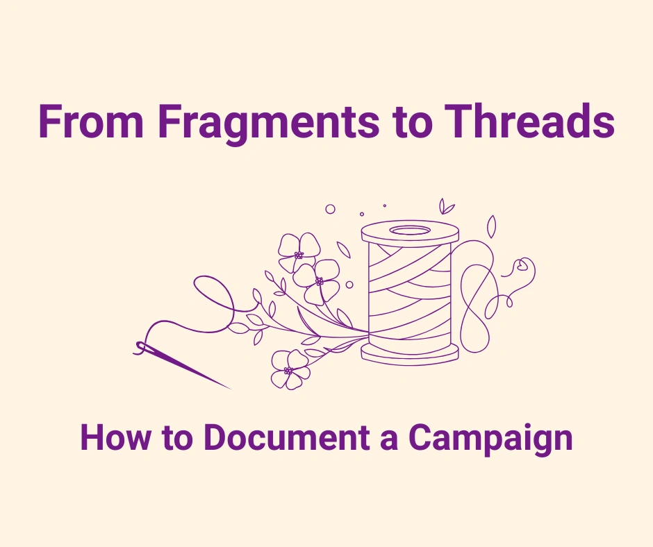 Title reads 'from fragments to threads how to document a campaign". A needle and spool of thread with flowers.