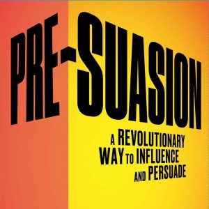 Cover of Robert Cialdini's book Pre-Suasion: A Revolutionary Way to Influence and Persuade.