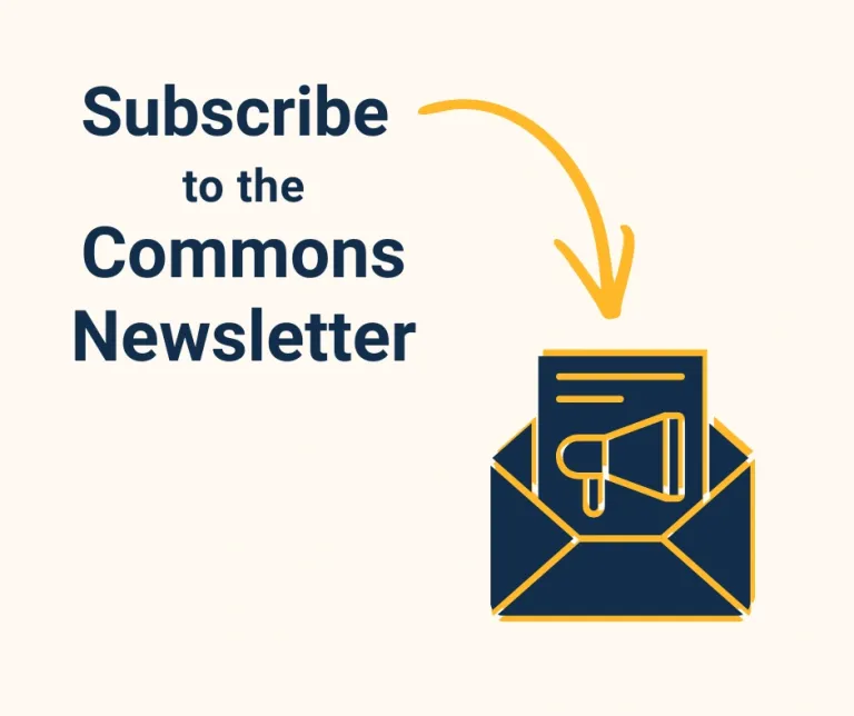 Text reads 'Subscribe to the Commons Newsletter'. An arrow points from the text to an image of an open envelope with a piece of paper with a loudspeaker.