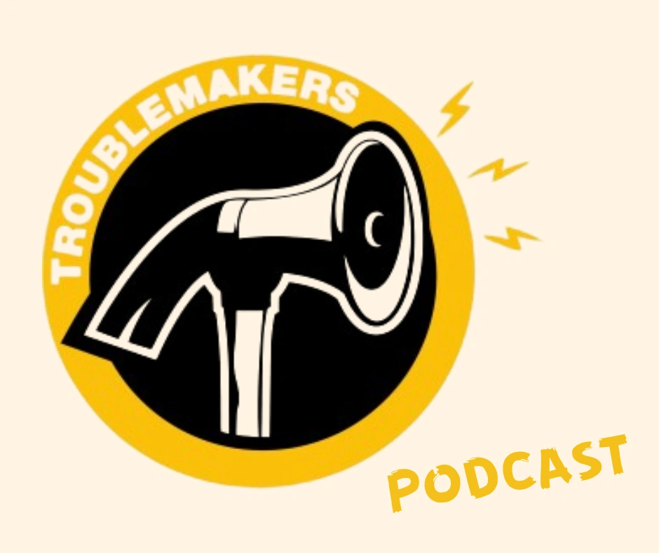 Text reads "Troublemakers podcast". A loudspeaker is combined with a hammer.