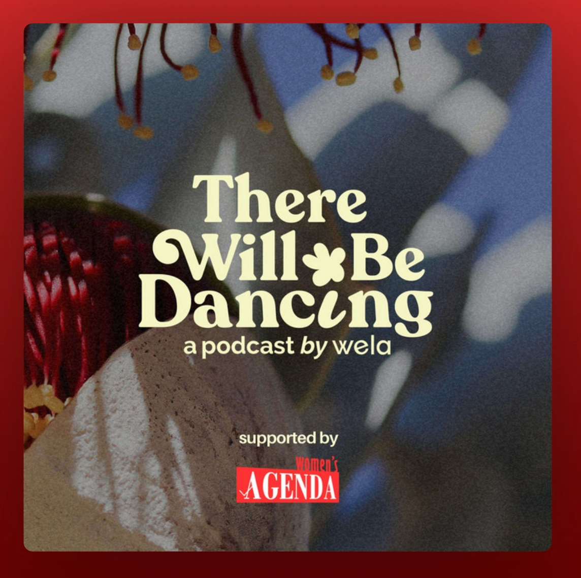 Text reads 'There will be dancing: a podcast by WELA". Shadows of plants in background